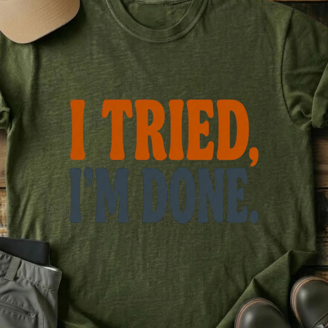 Printify T-Shirt Military Green / S I Tried I'm Done T-Shirt I Tried I'm Done T-Shirt