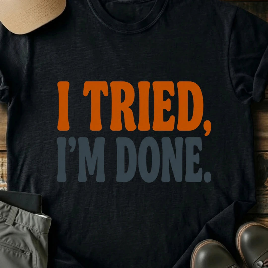 Printify T-Shirt Black / S I Tried I'm Done T-Shirt I Tried I'm Done T-Shirt