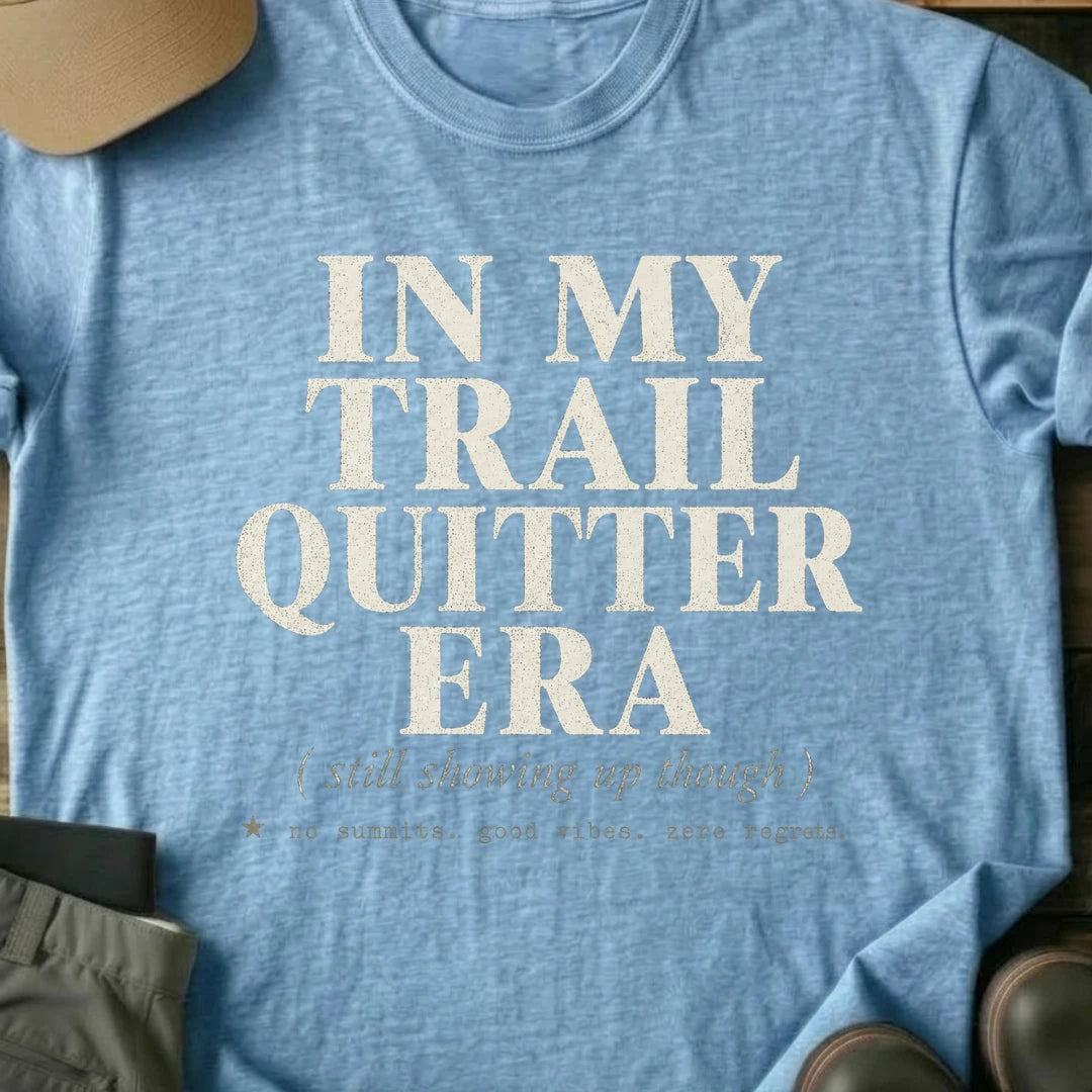 Printify T-Shirt Light Blue / S In My Trail Quitter Era In My Trail Quitter Era
