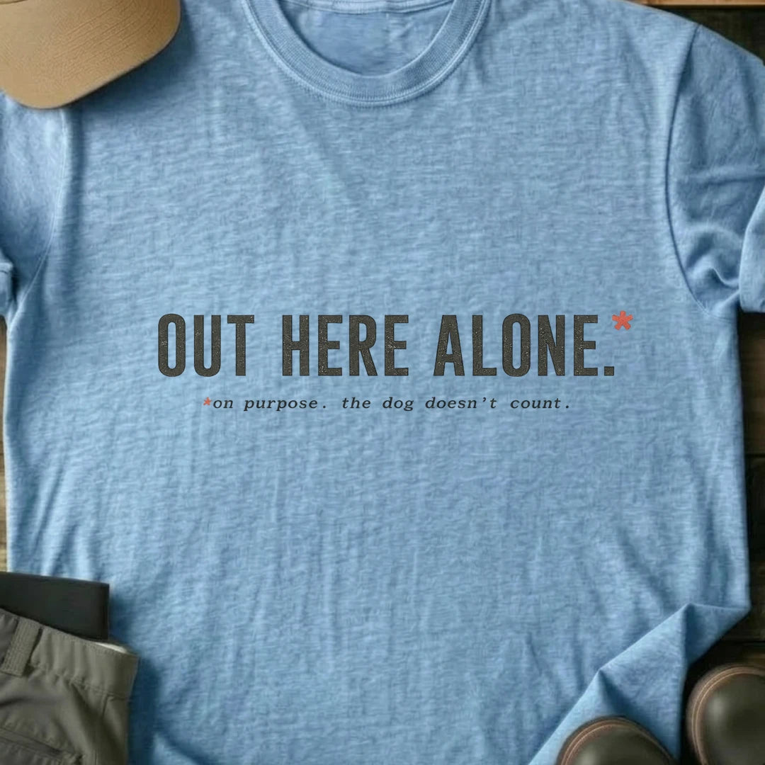 Printify T-Shirt Light Blue / S Out Here Alone On Purpose T-Shirt Out Here Alone On Purpose T-Shirt