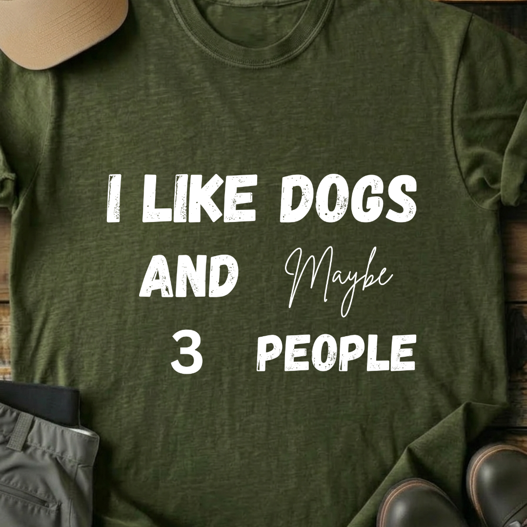 Printify T-Shirt Military Green / S I Like Dogs and Maybe 3 People T-Shirt I Like Dogs and Maybe 3 People T-Shirt