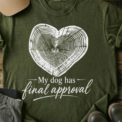 Printify T-Shirt Military Green / S My Dog Gets Final Approval T-Shirt My Dog Gets Final Approval T-Shirt