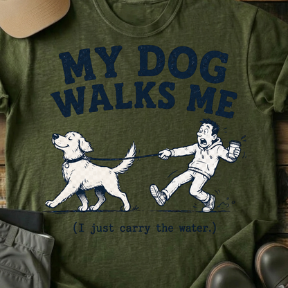 Printify T-Shirt Military Green / S “My Dog Walks Me (I Just Carry the Water)” Funny Pet Tee “My Dog Walks Me (I Just Carry the Water)” Funny Pet Tee