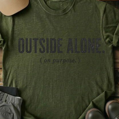 Printify T-Shirt Military Green / S Outside Alone On Purpose T-Shirt Outside Alone On Purpose T-Shirt