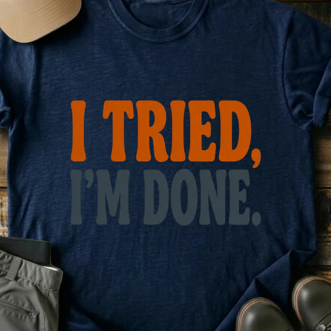 Printify T-Shirt Navy / S I Tried I'm Done T-Shirt I Tried I'm Done T-Shirt
