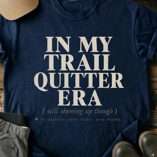 Printify T-Shirt Navy / S In My Trail Quitter Era In My Trail Quitter Era