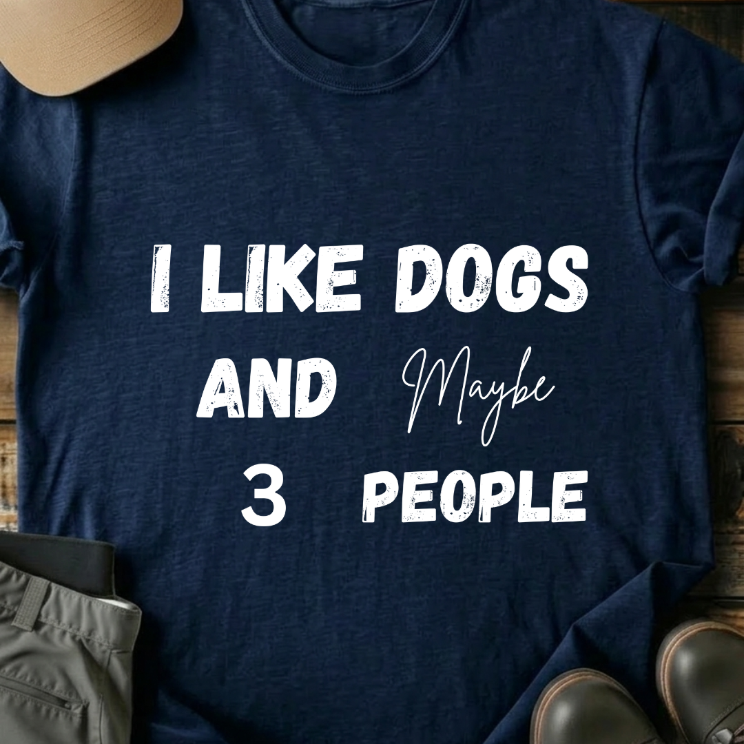 Printify T-Shirt Navy / XS I Like Dogs and Maybe 3 People T-Shirt I Like Dogs and Maybe 3 People T-Shirt