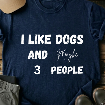 Printify T-Shirt Navy / XS I Like Dogs and Maybe 3 People T-Shirt I Like Dogs and Maybe 3 People T-Shirt